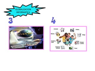 GLOBALIZACION
INFORMATICA
 