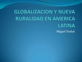 Miguel Teubal




                1
 