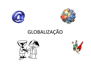 GLOBALIZAÇÃO 