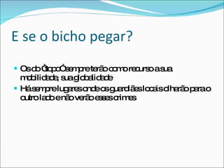 E se o bicho pegar? Os do “topo” sempre terão como recurso a sua mobilidade, sua globalidade Há sempre lugares onde os guardiães locais olharão para o outro lado e não verão esses crimes 