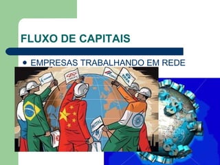 FLUXO DE CAPITAIS EMPRESAS TRABALHANDO EM REDE 
