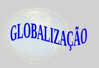 GLOBALIZAÇÃO  