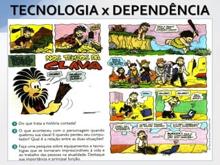 TECNOLOGIA x DEPENDÊNCIA
 