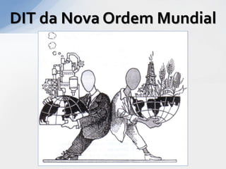 DIT da Nova Ordem Mundial
 