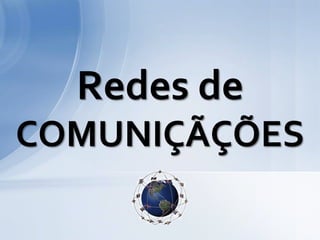 Redes de
COMUNIÇÃÇÕES
 