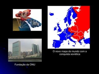 Fundação da ONU O novo mapa do mundo com a conquista soviética 
