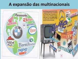 A expansão das multinacionais
 