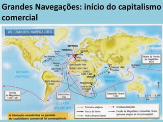 Grandes Navegações: início do capitalismo
comercial
 