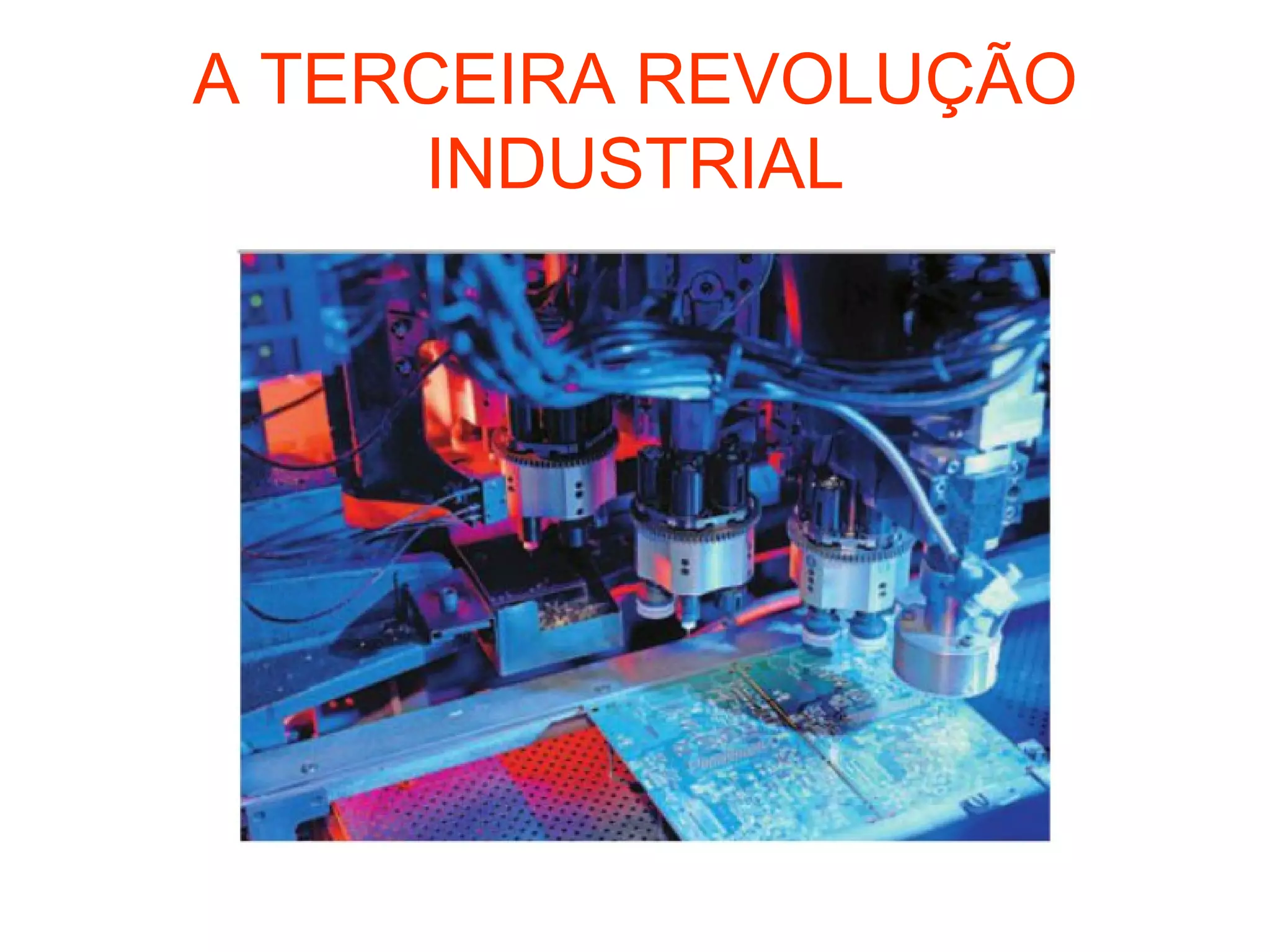 A TERCEIRA REVOLUÇÃO
INDUSTRIAL