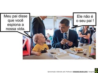 Apresentação elaborada pela Professora FERNANDA BRUM LOPES - Geografia
 