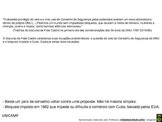 Apresentação elaborada pela Professora FERNANDA BRUM LOPES - Geografia
UNICAMP
 