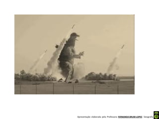 Apresentação elaborada pela Professora FERNANDA BRUM LOPES - Geografia
 