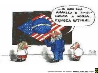 Apresentação elaborada pela Professora FERNANDA BRUM LOPES - Geografia
 