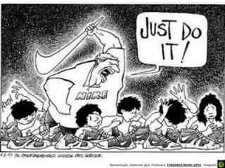 Apresentação elaborada pela Professora FERNANDA BRUM LOPES - Geografia
 