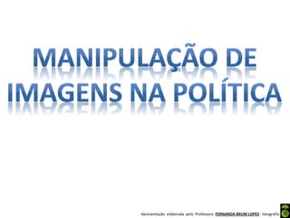 Apresentação elaborada pela Professora FERNANDA BRUM LOPES - Geografia
 