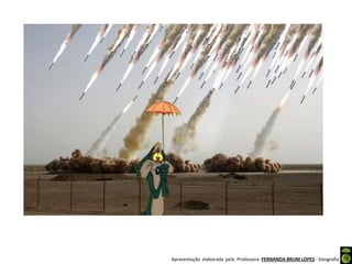 Apresentação elaborada pela Professora FERNANDA BRUM LOPES - Geografia
 
