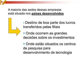 A maioria das sedes dessas empresas está situada nos países desenvolvidosDestino de boa parte dos lucros transferidos pelas filiais