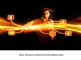 MEIO TÉCNICO-CIENTÍFICO-INFORMACIONAL 