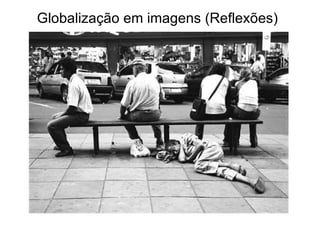 Globalização em imagens (Reflexões) 