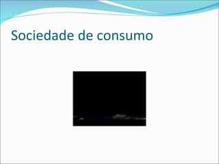 Sociedade de consumo 