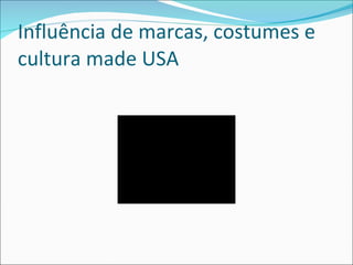 Influência de marcas, costumes e cultura made USA 