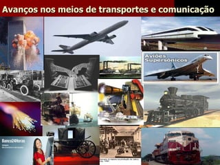 Avanços nos meios de transportes e comunicação 
