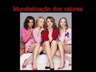 Mundialização dos valores 