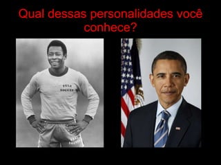 Qual dessas personalidades você conhece? 