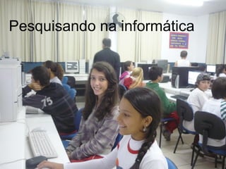 Pesquisando na informática 