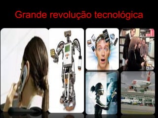 Grande revolução tecnológica 