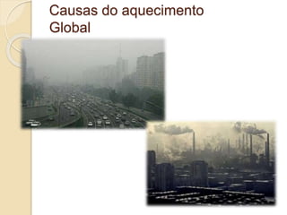 Causas do aquecimento
Global
 