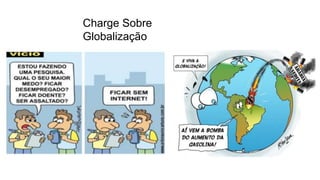 Charge Sobre
Globalização
 