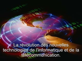 La révolution des nouvelles technologies de l'informatique et de la télécommunication. 