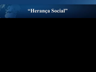 “Herança Social”
 
