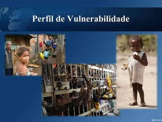 Perfil de Vulnerabilidade
 