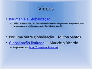 O uso de robôs na linha de produção, da informática e da automação.Alguns aspectos da globalizaçãoNecessidade de existência de uma base imaterial:Homogeneização do consumo;