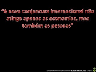 Apresentação elaborada pela Professora FERNANDA BRUM LOPES - Geografia
 