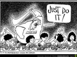 Apresentação elaborada pela Professora FERNANDA BRUM LOPES - Geografia
 