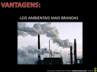 Apresentação elaborada pela Professora FERNANDA BRUM LOPES - Geografia
-LEIS AMBIENTAIS MAIS BRANDAS
 