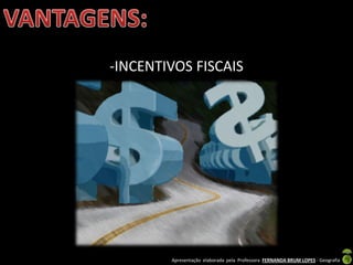 Apresentação elaborada pela Professora FERNANDA BRUM LOPES - Geografia
-INCENTIVOS FISCAIS
 