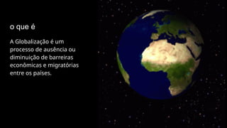 Globalização origem e seus aspectos positivos e negativos.pptx