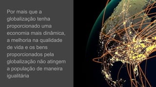 Globalização origem e seus aspectos positivos e negativos.pptx