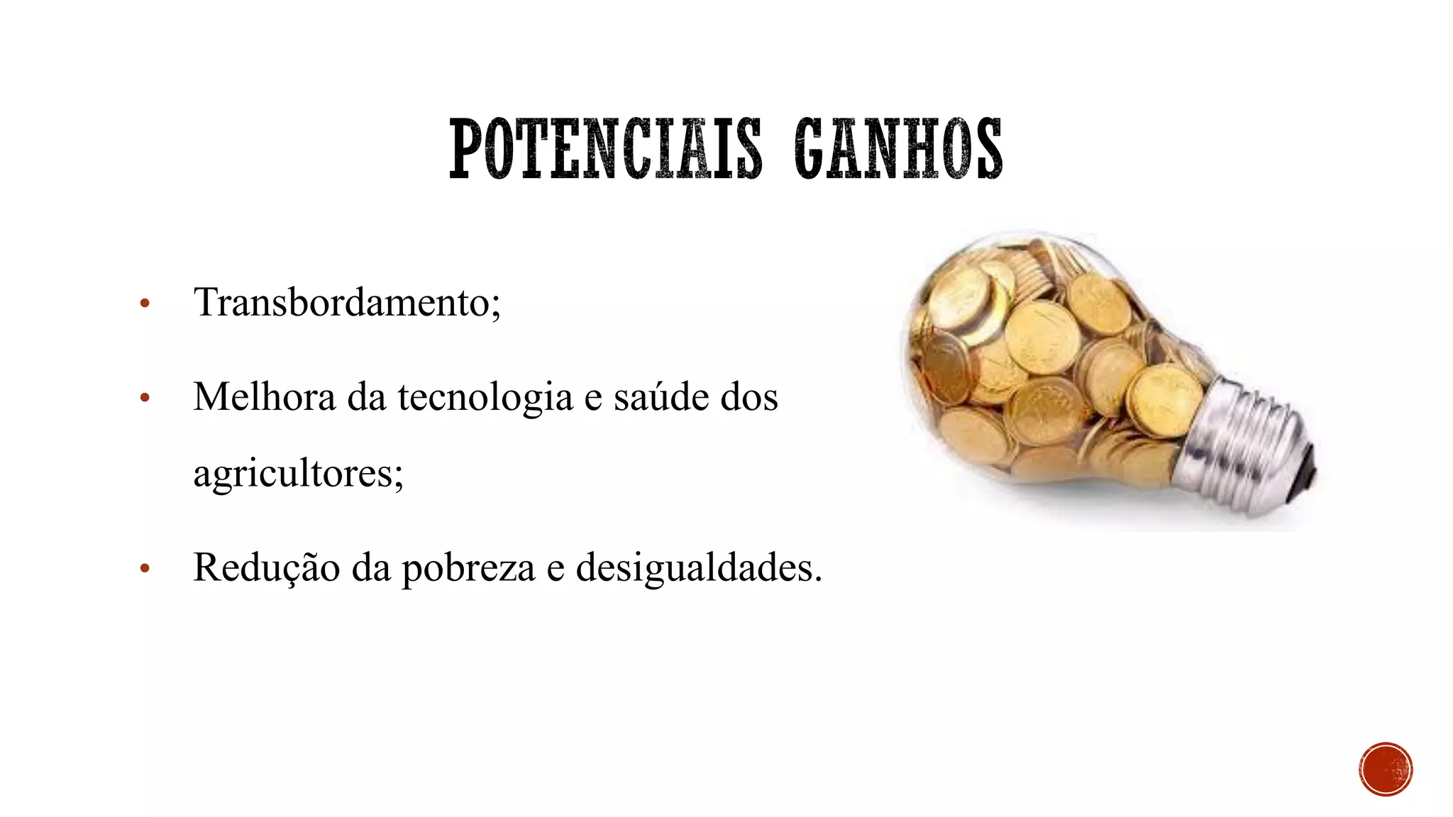 • Transbordamento;
• Melhora da tecnologia e saúde dos
agricultores;
• Redução da pobreza e desigualdades.