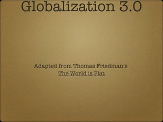 Globalization 3.0 ,[object Object],[object Object]