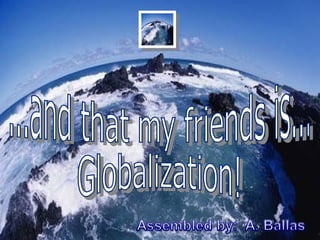 Globalization:  Truest Meaning - PowerPoint