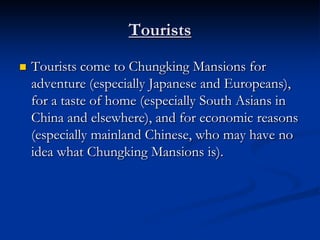 Final Thoughts
   Chungking Mansions is unique, but there are sites
    throughout the world of intense global micro-inte...
