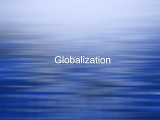 Globalization
 
