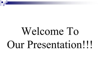 Welcome To
Our Presentation!!!
 