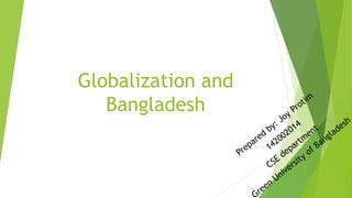 Globalization and
Bangladesh
 