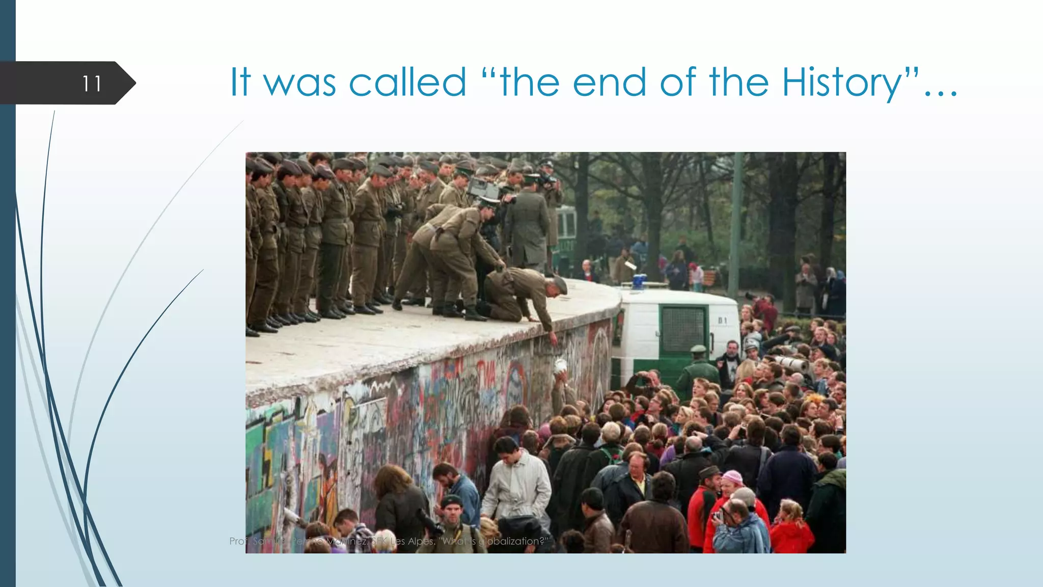 It was called “the end of the History”…
Prof. Samuel Perrino Martínez. SEK Les Alpes. "What is globalization?"
11
 
